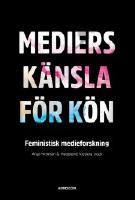 Mediers k&auml;nsla f&ouml;r k&ouml;n : feministisk medieforskning