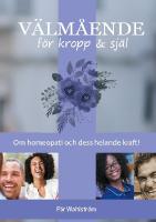 V&auml;lm&aring;ende f&ouml;r kropp & sj&auml;l : om homeopati och energimedicin och dess m&ouml;jligheter till helande