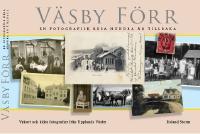 V&auml;sby f&ouml;rr - en fotografisk resa hundra &aring;r tillbaka