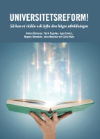 Universitetsreform!  S&aring; kan vi r&auml;dda och lyfta den h&ouml;gre utbildningen