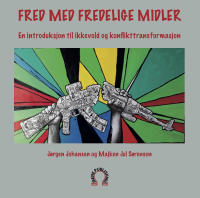 Fred med fredelige midler : en introduksjon til ikkevold og konflikttransformasjon