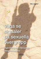 V&aring;ga se signaler p&aring; sexuella &ouml;vergrepp - v&auml;gledning och fr&auml;mjande integritetsarbete