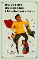 Du vet att du arbetar i f&ouml;rskolan n&auml;r-