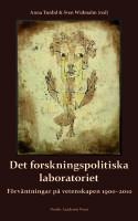 Det forskningspolitiska laboratoriet : f&ouml;rv&auml;ntningar p&aring; vetenskapen 1900-2010