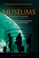 Museums in a time of Migration : rethinking museums&rsquo; roles, representations, collections, and collaborations
