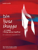 Din ljusa skugga : en m&auml;ssa i Heliga danser-tradition SATB