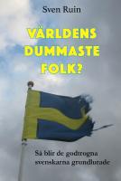 V&auml;rldens dummaste folk? : s&aring; blir de godtrogna svenskarna grundlurade