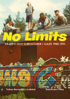 No Limits : graffiti och subkulturer i Lule&aring; 1980-1991