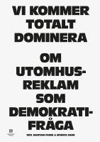 Vi kommer totalt dominera : om utomhusreklam som demokratifr&aring;ga