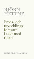 Bj&ouml;rn Hettne : freds- och utvecklingsforskare i takt med tiden