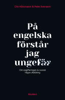 P&aring; engelska f&ouml;rst&aring;r jag ungef&auml;r : om anglifieringen av svensk h&ouml;gre utbildning