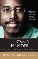 I trygga h&auml;nder : ber&auml;ttelsen om Ben Carson