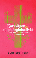 Korsv&auml;gen & uppst&aring;ndelselivet - om att leva i Jesu efterf&ouml;ljd