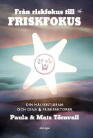 Fr&aring;n riskfokus till friskfokus : din h&auml;lsostj&auml;rna och dina 6 friskfaktorer