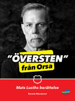 &Ouml;versten fr&aring;n Orsa : Mats Lusths ber&auml;ttelse