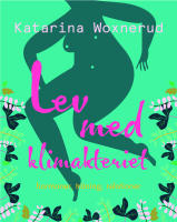 Livet med klimakteriet : hormoner, tr&auml;ning, v&auml;lbefinnande