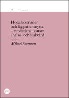 H&ouml;ga kostnader och l&aring;g patientnytta : att v&auml;rdera insatser i sjukv&aring;rd