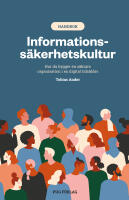 Informationssäkerhetskultur : hur du bygger en säkrare organisation i en digital tidsålder