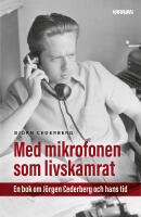 Med mikrofonen som livskamrat : en bok om J&ouml;rgen Cederberg och hans tid