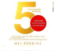 5 sekundersregeln : f&ouml;r&auml;ndra ditt liv, ditt arbete och ditt sj&auml;lvf&ouml;rtroende
