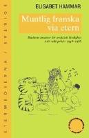 Muntlig franska via etern - radions insatser f&ouml;r praktisk f&auml;rdighet i ett "elitspr&aring;k" 1948-1978
