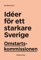 Omstartskommissionen : id&eacute;er f&ouml;r ett starkare Sverige