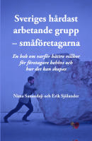Sveriges hårdast arbetande grupp - småföretagarna - En  bok om varför bättre villkor för företagare behövs och hur det kan skapas