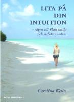 Lita p&aring; din intuition : v&auml;gen till &ouml;kad insikt och sj&auml;lvk&auml;nnedom