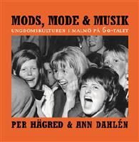 Mods, mode & musik : ungdomskulturen i Malm&ouml; p&aring; 60-talet