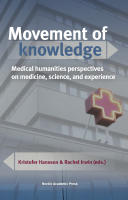 Movement of knowledge : medical humanities perspectives on medicine, science, and experience
