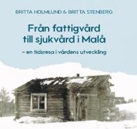 Fr&aring;n fattigv&aring;rd till sjukv&aring;rd i Mal&aring; . en tidsresa i v&aring;rdens utveckling