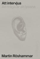 Att intervjua : Att fr&aring;ga &auml;r att lyssna