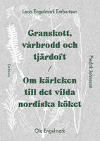 Granskott, vårbrodd och tjärdoft : om kärleken till det vilda nordiska köket