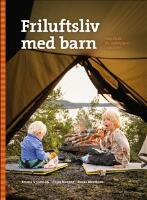 Friluftsliv med barn : handbok f&ouml;r nyb&ouml;rjare i naturen
