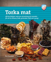 Torka mat : allt du beh&ouml;ver veta om utrustning och metoder f&ouml;r att ta tillvara frukt, gr&ouml;nsaker, k&ouml;tt och svamp