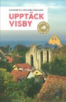 Uppt&auml;ck Visby : din guide till Gotlands v&auml;rldsarv