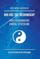 Min v&auml;g till mediumskap samt en grundkurs i medial utveckling
