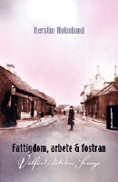 Fattigdom, arbete och fostran : v&auml;lf&auml;rd i d&aring;tidens Sverige