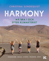 Harmony : m&aring; bra i och efter klimakteriet - hormoner, h&auml;lsa, livsstil, tr&auml;ning, kost