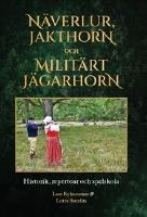 N&auml;verlur, jakthorn och milit&auml;rt j&auml;garhorn : historik, repertoar och spelskola