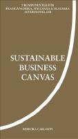 Sustainable business canvas : 9 komponenter f&ouml;r framg&aring;ngsrika, h&aring;llbara & skalbara aff&auml;rsmodeller
