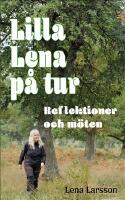 Lilla Lena p&aring; tur : reflektioner och m&ouml;ten