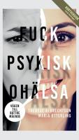 Fuck psykisk oh&auml;lsa : v&auml;gen till b&auml;ttre m&aring;ende (kortversion med &ouml;vningar)