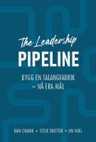 The leadership pipeline : bygg en talangfabrik och nå era mål
