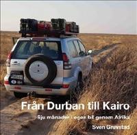 Fr&aring;n Durban till Kairo : sju m&aring;nader i egen bil genom Afrika