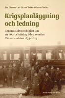 Krigsplanl&auml;ggning och ledning : generalstaben och id&eacute;n om en h&ouml;gsta ledning i den svenska f&ouml;rsvarsmakten 1873&ndash;2023
