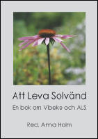 Att leva solv&auml;nd : en bok om Vibeke och ALS