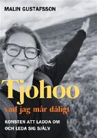 Tjohoo - vad jag m&aring;r d&aring;ligt : konsten att ladda om och leda sig sj&auml;lv