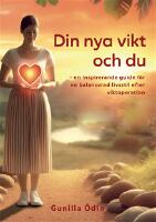 Din nya vikt och du; en inspirerande guide f&ouml;r en balanserad livsstil efter viktoperation