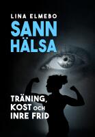 Sann h&auml;lsa - tr&auml;ning, kost och inre frid